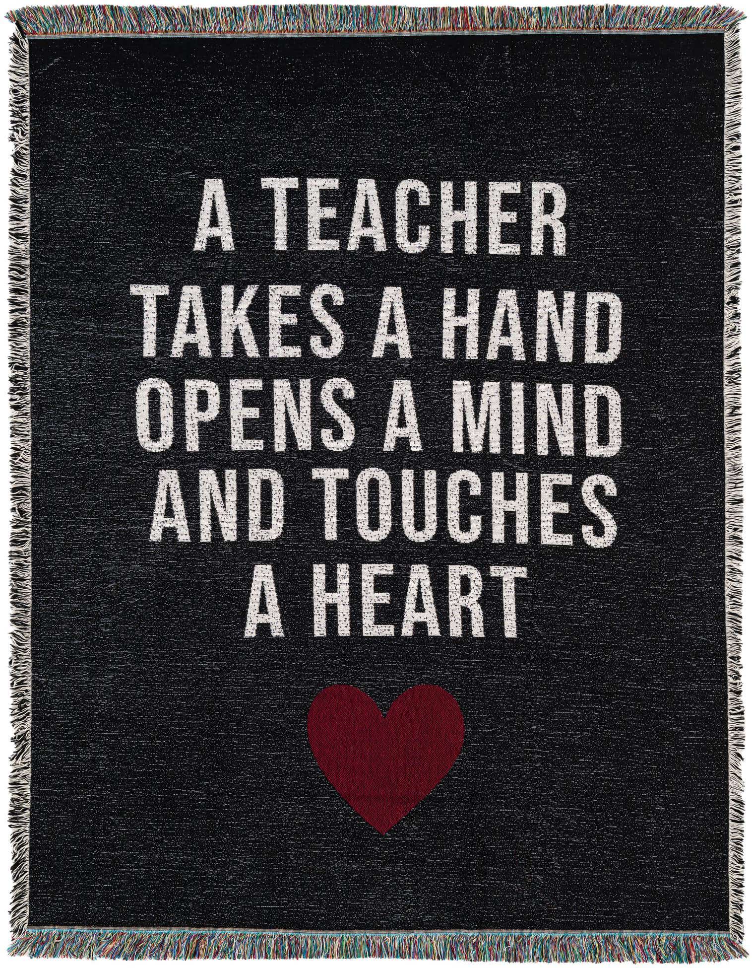 A 4x6 black rectangular throw blanket with white text reading "A TEACHER TAKES A HAND OPENS A MIND AND TOUCHES A HEART" and a red heart.